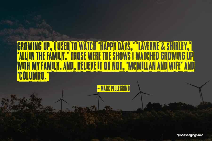 Growing Up Happy Quotes By Mark Pellegrino Growing Up Happy Quotes By Mark Pellegrino
