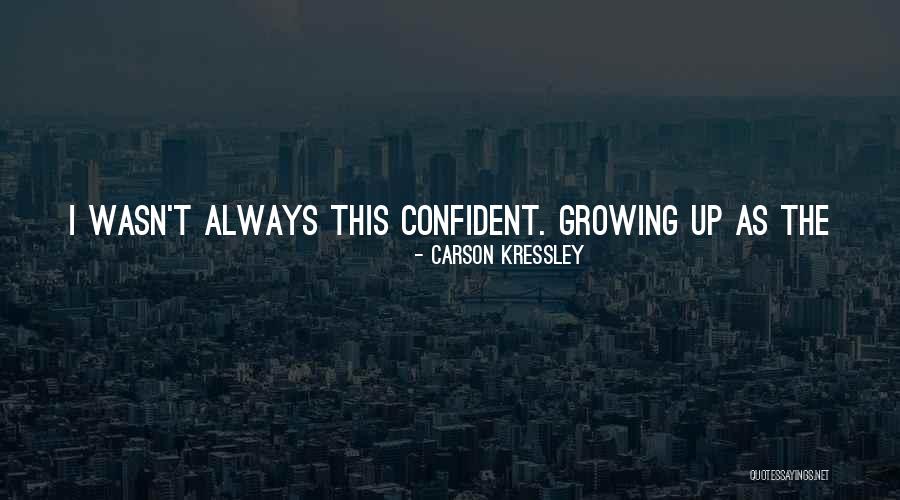 Growing Up In A Small Town Quotes By Carson Kressley Growing Up In A Small Town Quotes By Carson Kressley