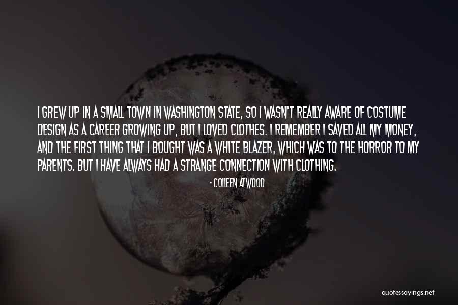 Growing Up In A Small Town Quotes By Colleen Atwood Growing Up In A Small Town Quotes By Colleen Atwood