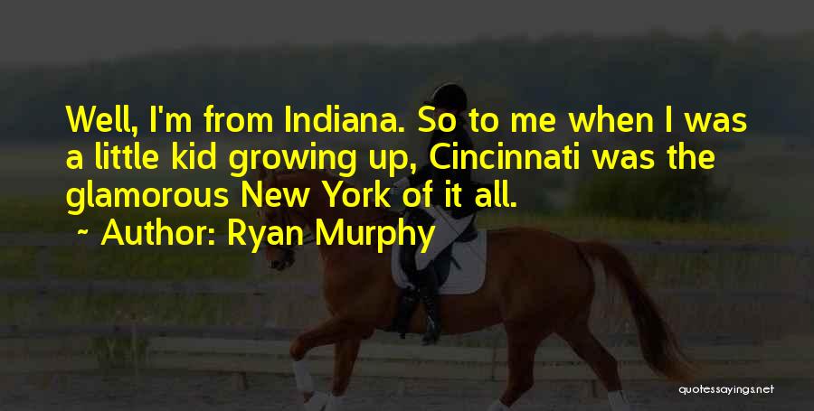 Growing Up In Indiana Quotes By Ryan Murphy