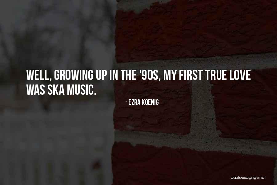 Growing Up In Love Quotes By Ezra Koenig