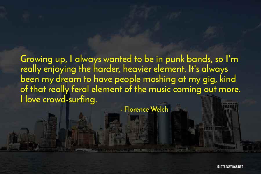 Growing Up In Love Quotes By Florence Welch Growing Up In Love Quotes By Florence Welch