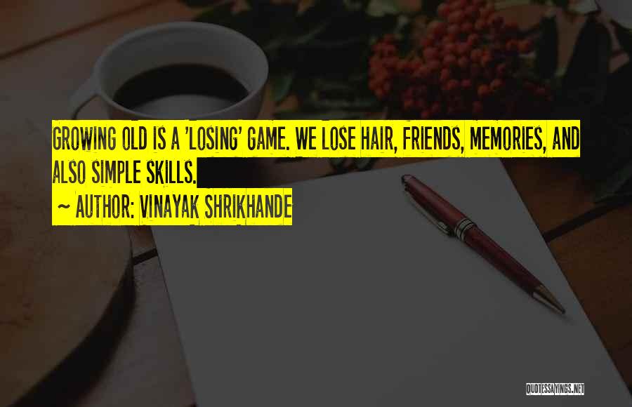 Growing Up Losing Friends Quotes By Vinayak Shrikhande