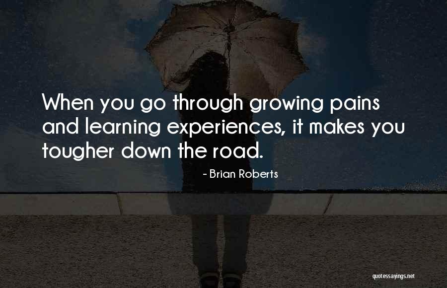 Growing Up Pains Quotes By Brian Roberts Growing Up Pains Quotes By Brian Roberts