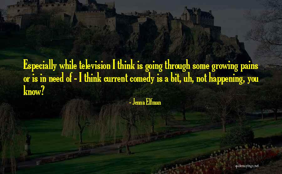 Growing Up Pains Quotes By Jenna Elfman Growing Up Pains Quotes By Jenna Elfman