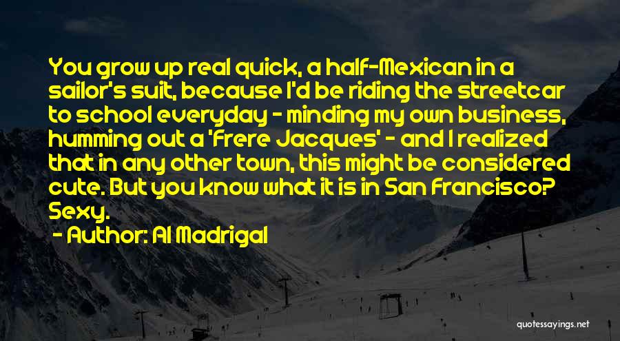 Growing Up Quick Quotes By Al Madrigal