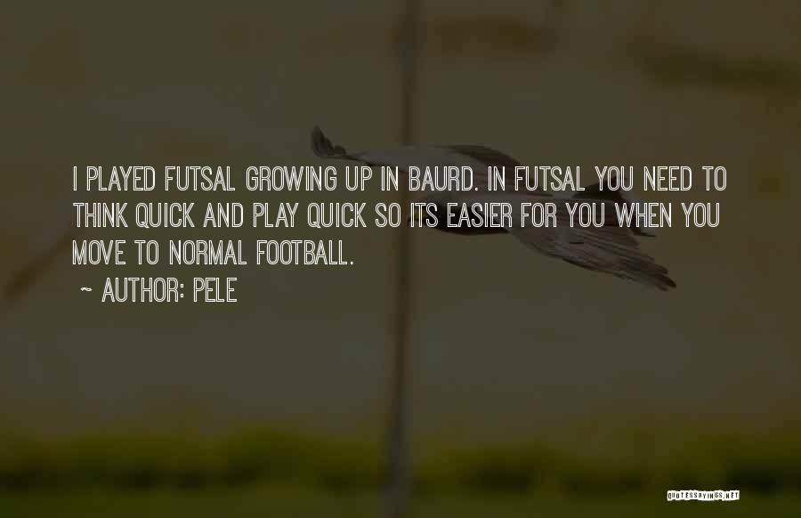 Growing Up Quick Quotes By Pele