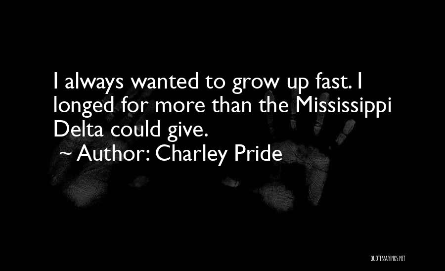 Growing Up Way Too Fast Quotes By Charley Pride