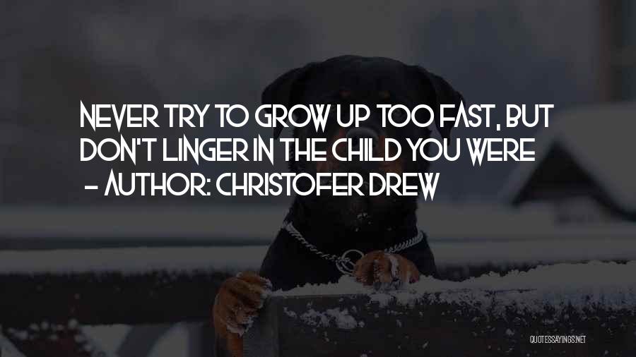 Growing Up Way Too Fast Quotes By Christofer Drew