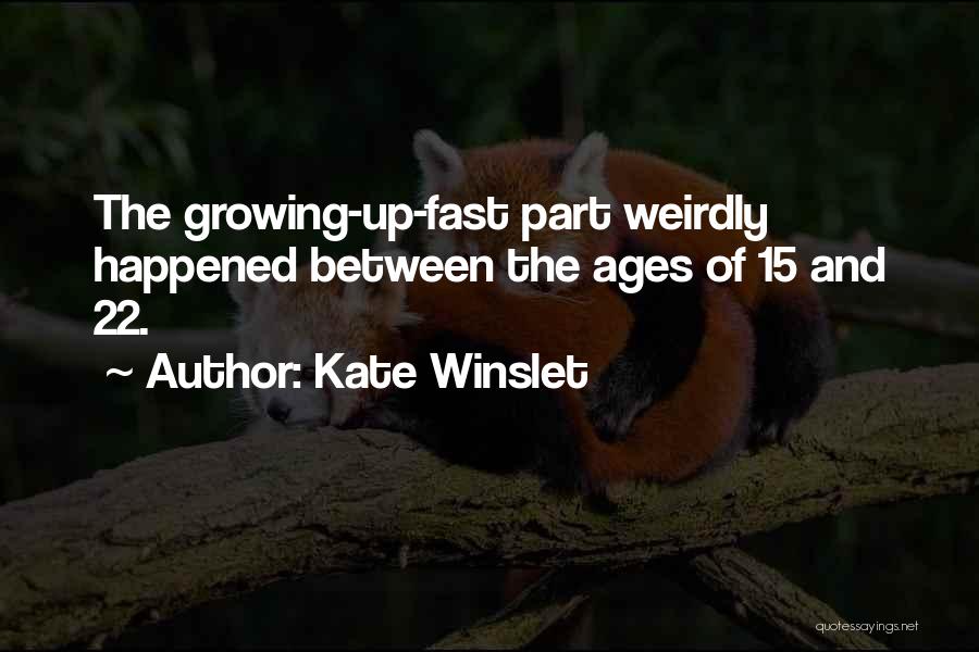 Growing Up Way Too Fast Quotes By Kate Winslet