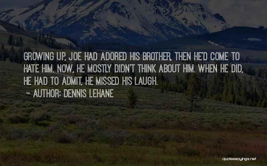 Growing Up With Brother Quotes By Dennis Lehane