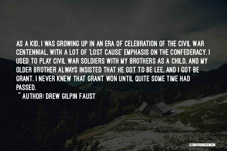 Growing Up With Brother Quotes By Drew Gilpin Faust