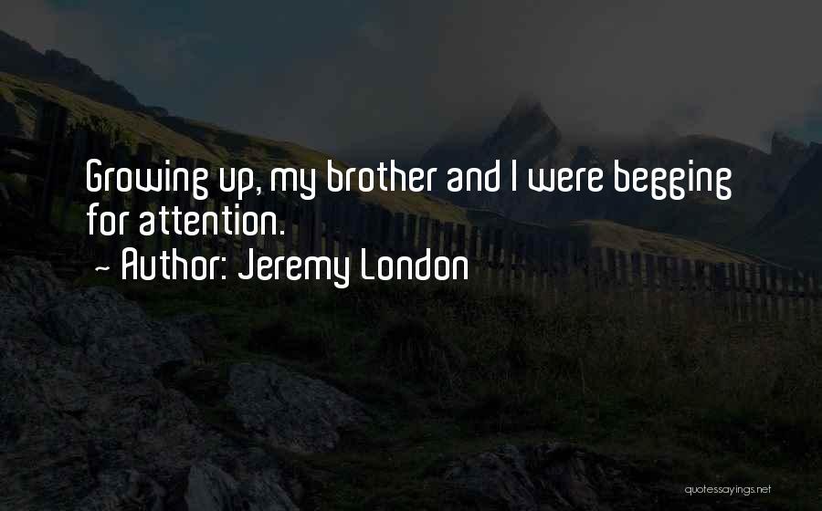 Growing Up With Brother Quotes By Jeremy London