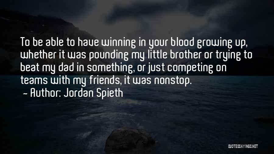 Growing Up With Brother Quotes By Jordan Spieth