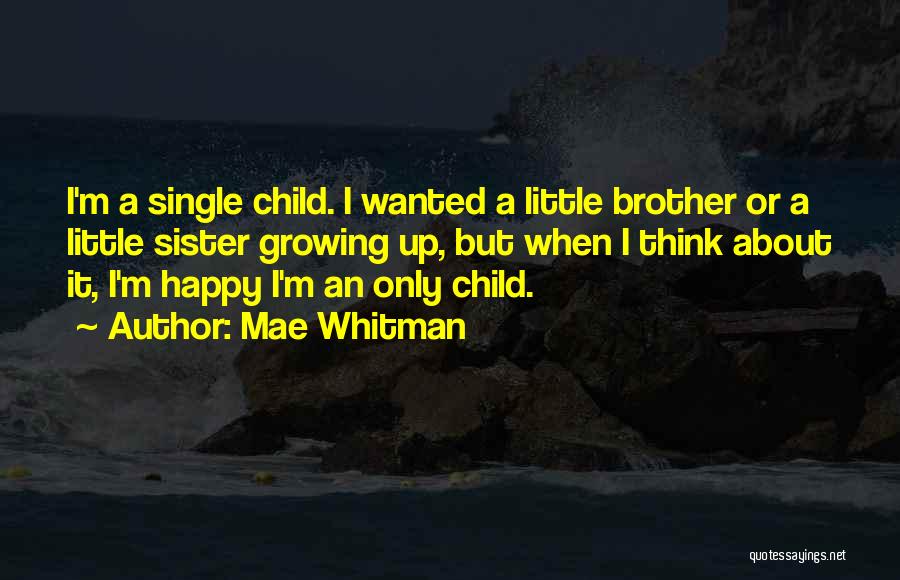 Growing Up With Brother Quotes By Mae Whitman