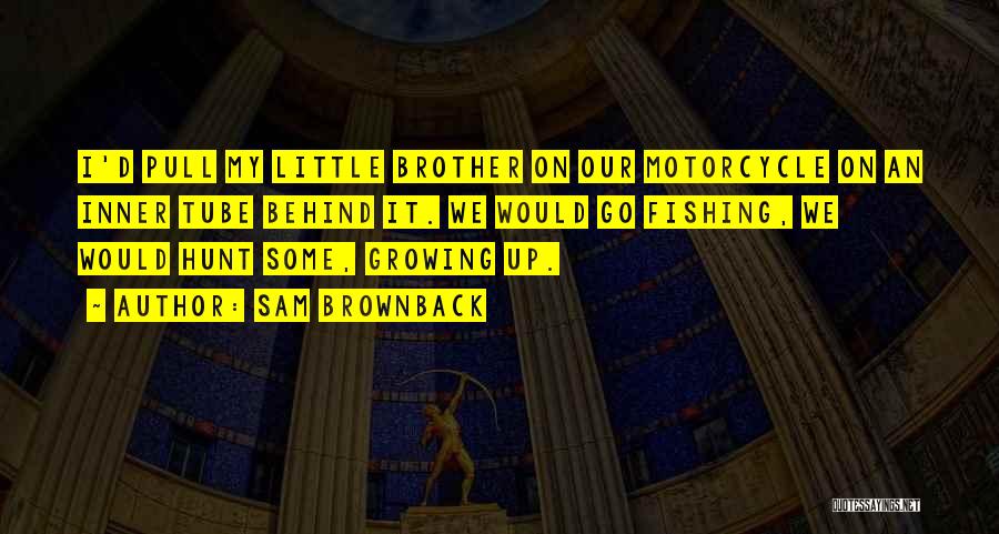 Growing Up With Brother Quotes By Sam Brownback