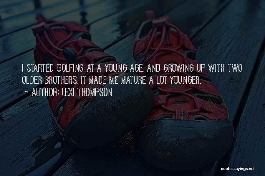 Growing Up With Brothers Quotes By Lexi Thompson