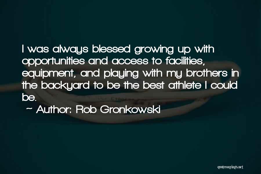 Growing Up With Brothers Quotes By Rob Gronkowski