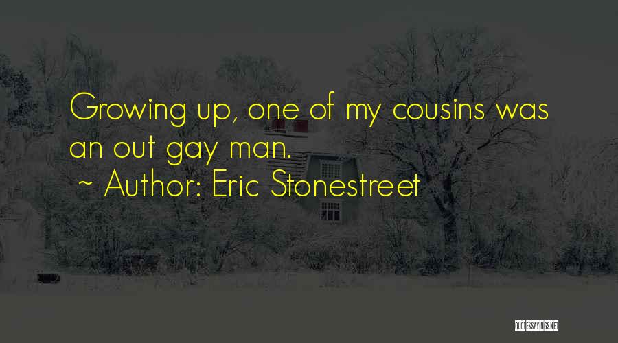 Growing Up With Cousins Quotes By Eric Stonestreet