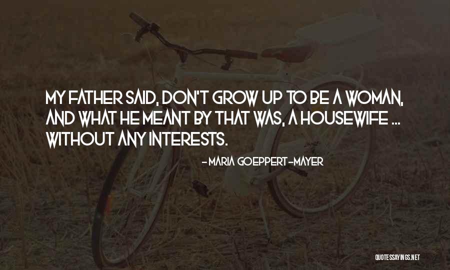 Growing Up Without A Father Quotes By Maria Goeppert-Mayer