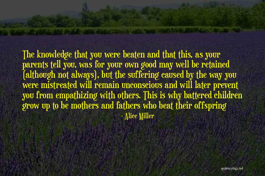 Growing Up Without A Mother Quotes By Alice Miller Growing Up Without A Mother Quotes By Alice Miller