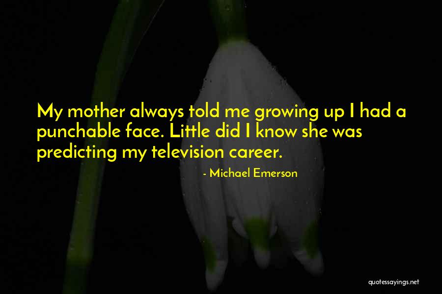 Growing Up Without A Mother Quotes By Michael Emerson