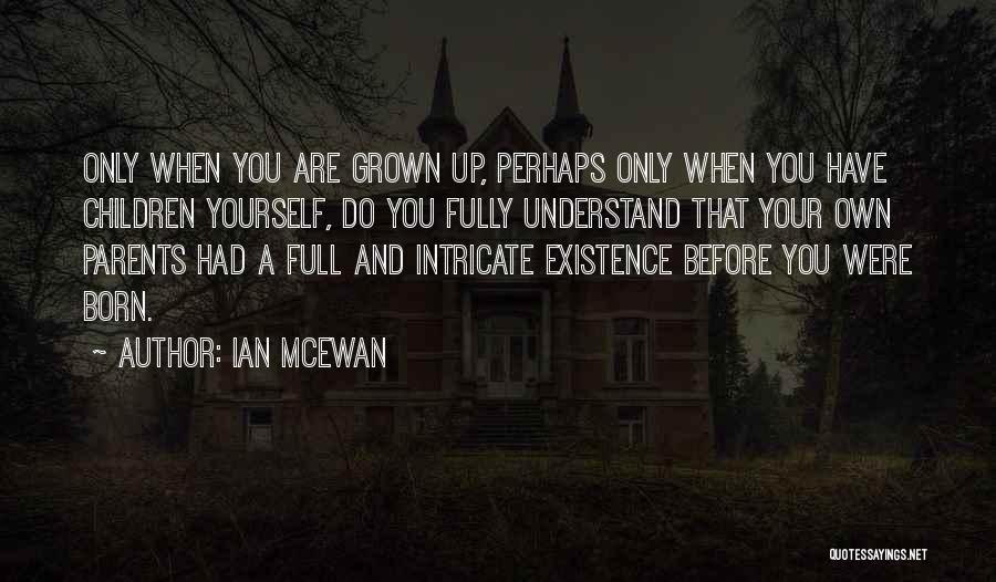 Growing Up Without Parents Quotes By Ian McEwan