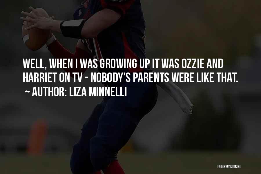 Growing Up Without Parents Quotes By Liza Minnelli