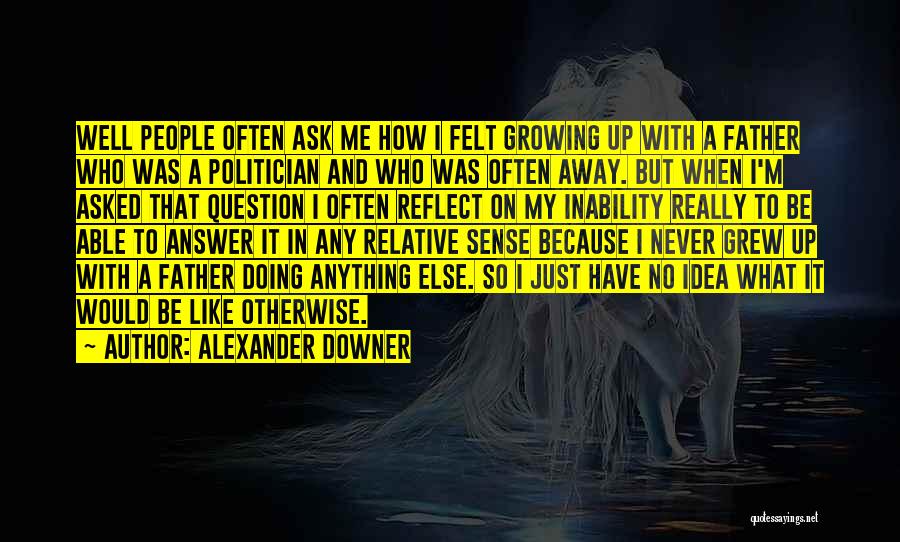 Growing Up Without Your Father Quotes By Alexander Downer