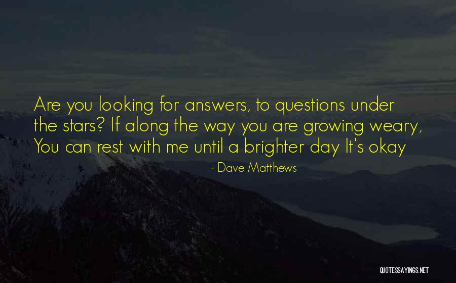 Growing Weary Quotes By Dave Matthews