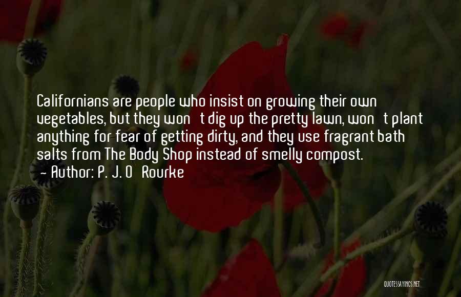 Growing Your Own Vegetables Quotes By P. J. O'Rourke