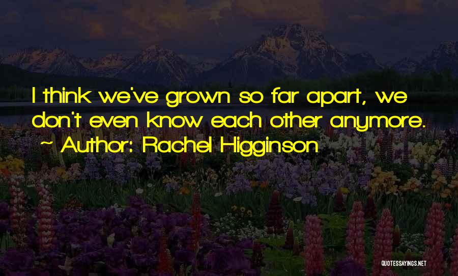 Grown Apart Love Quotes By Rachel Higginson