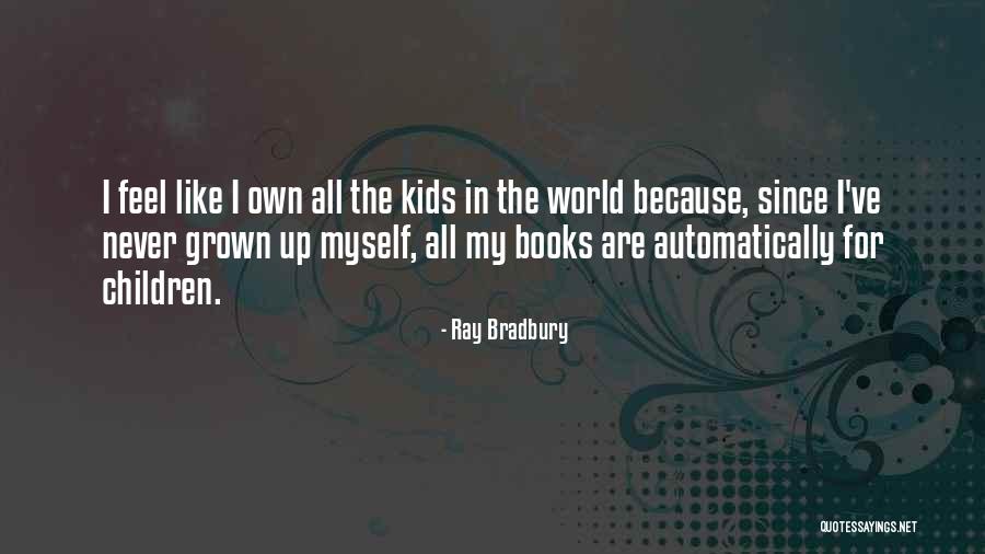 Grown Book Quotes By Ray Bradbury Grown Book Quotes By Ray Bradbury