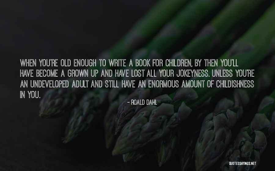 Grown Book Quotes By Roald Dahl Grown Book Quotes By Roald Dahl