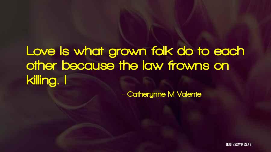 Grown Folk Quotes By Catherynne M Valente