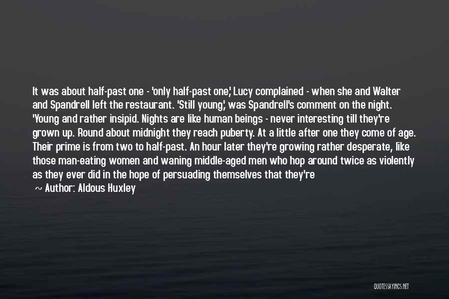 Grown Into A Man Quotes By Aldous Huxley