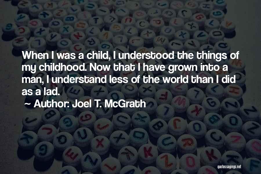 Grown Into A Man Quotes By Joel T. McGrath