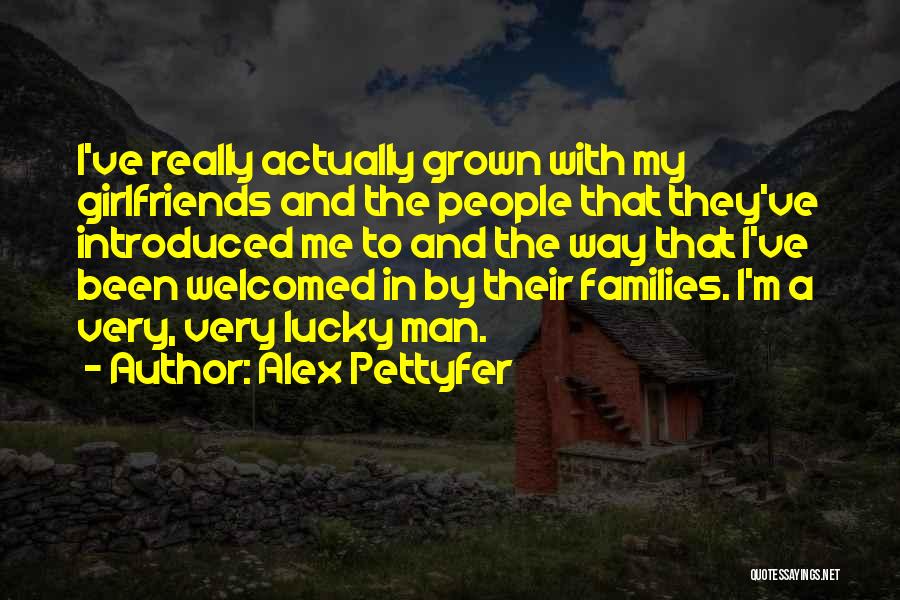 Grown Man Quotes By Alex Pettyfer