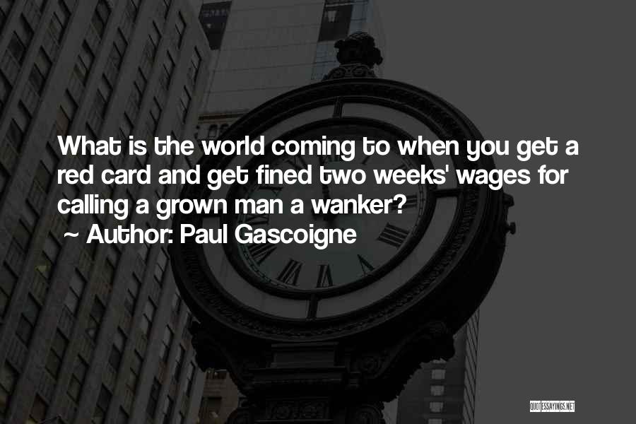Grown Man Quotes By Paul Gascoigne