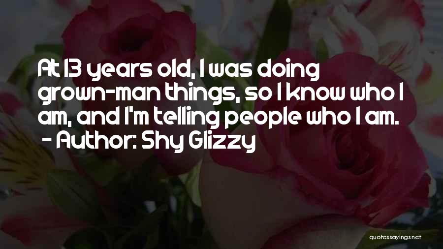 Grown Man Quotes By Shy Glizzy
