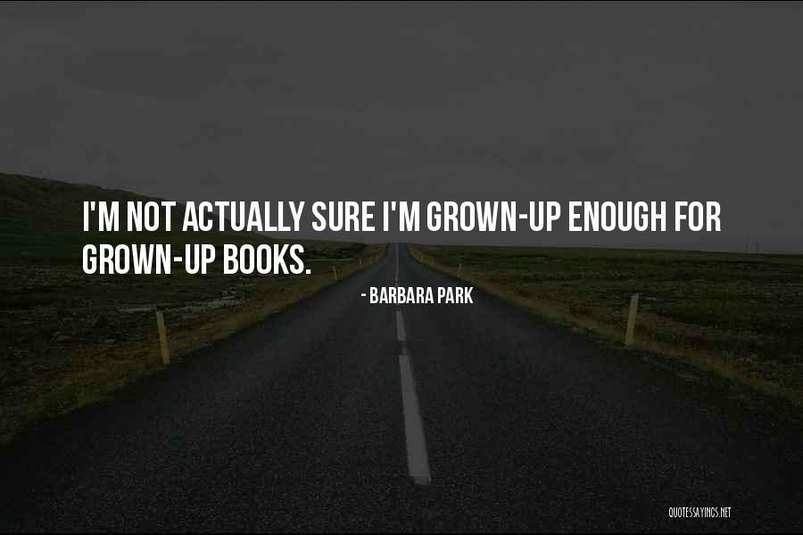 Grown Quotes By Barbara Park