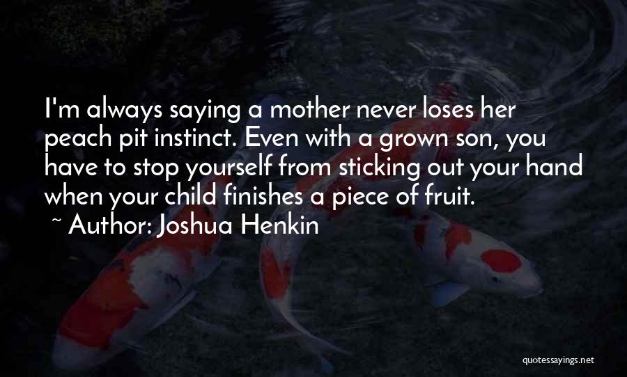 Grown Son Quotes By Joshua Henkin