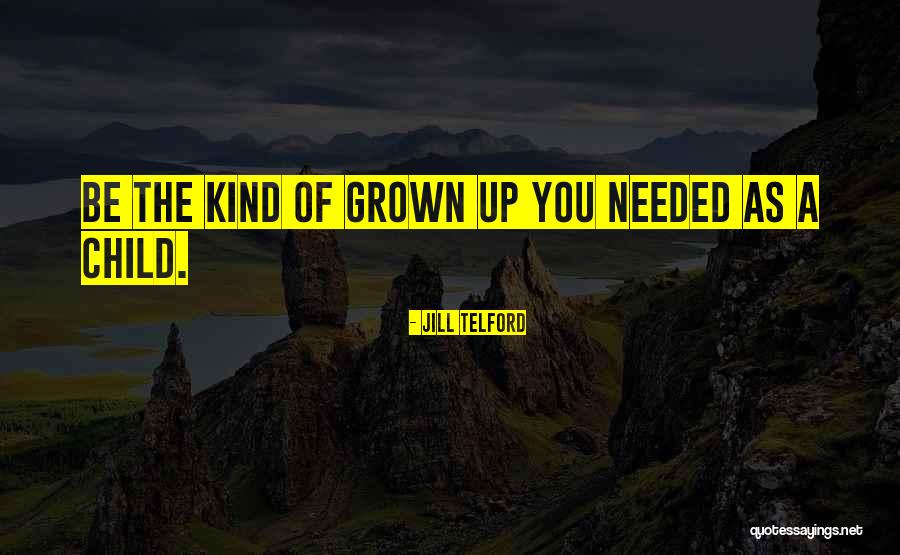 Grown Up Children Quotes By Jill Telford Grown Up Children Quotes By Jill Telford