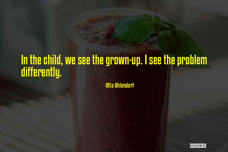 Grown Up Children Quotes By Otto Ohlendorf Grown Up Children Quotes By Otto Ohlendorf