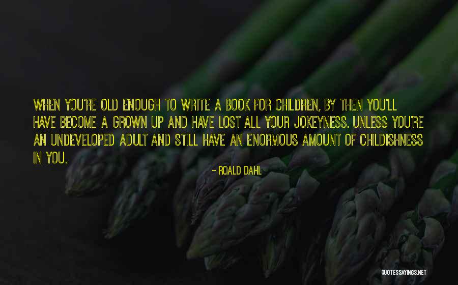 Grown Up Children Quotes By Roald Dahl Grown Up Children Quotes By Roald Dahl