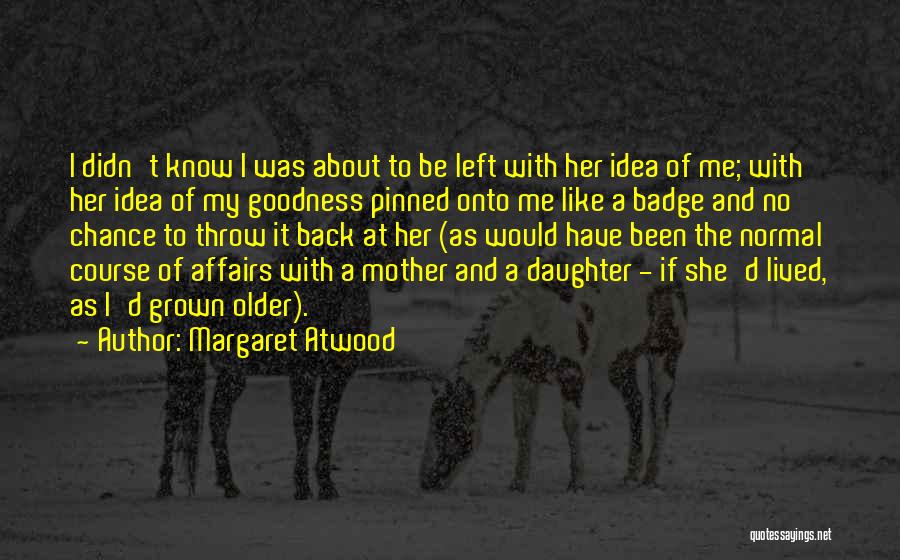 Grown Up Daughter Quotes By Margaret Atwood