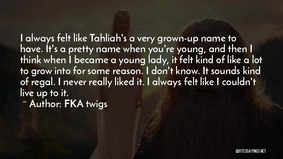 Grown Up Lady Quotes By FKA Twigs