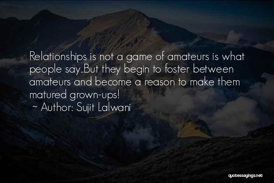 Grown Up Relationships Quotes By Sujit Lalwani