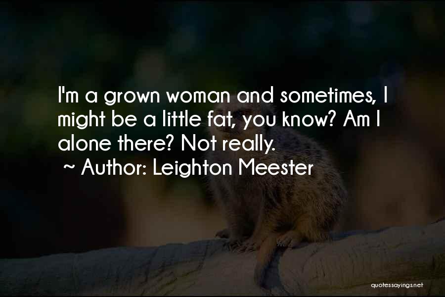 Grown Woman Quotes By Leighton Meester
