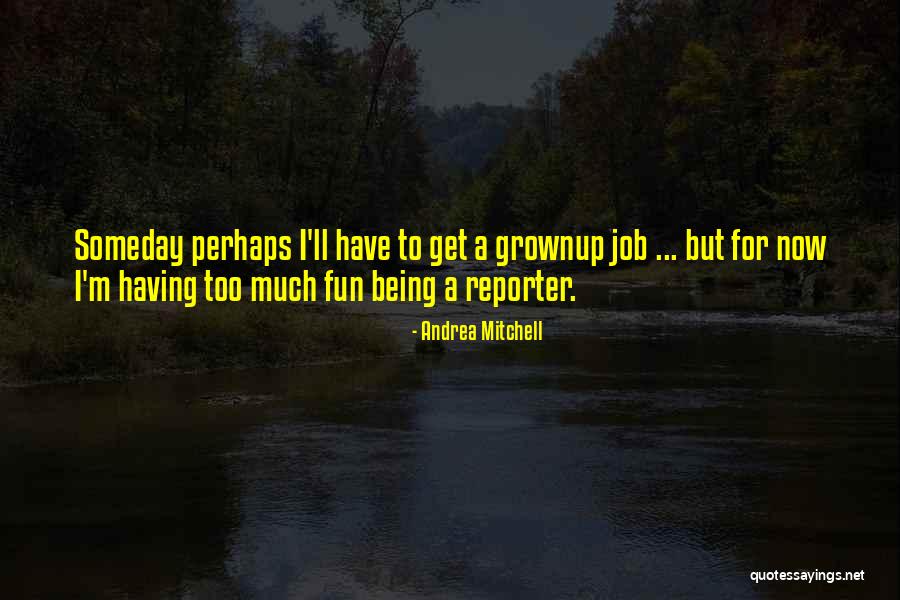 Grownup Quotes By Andrea Mitchell Grownup Quotes By Andrea Mitchell
